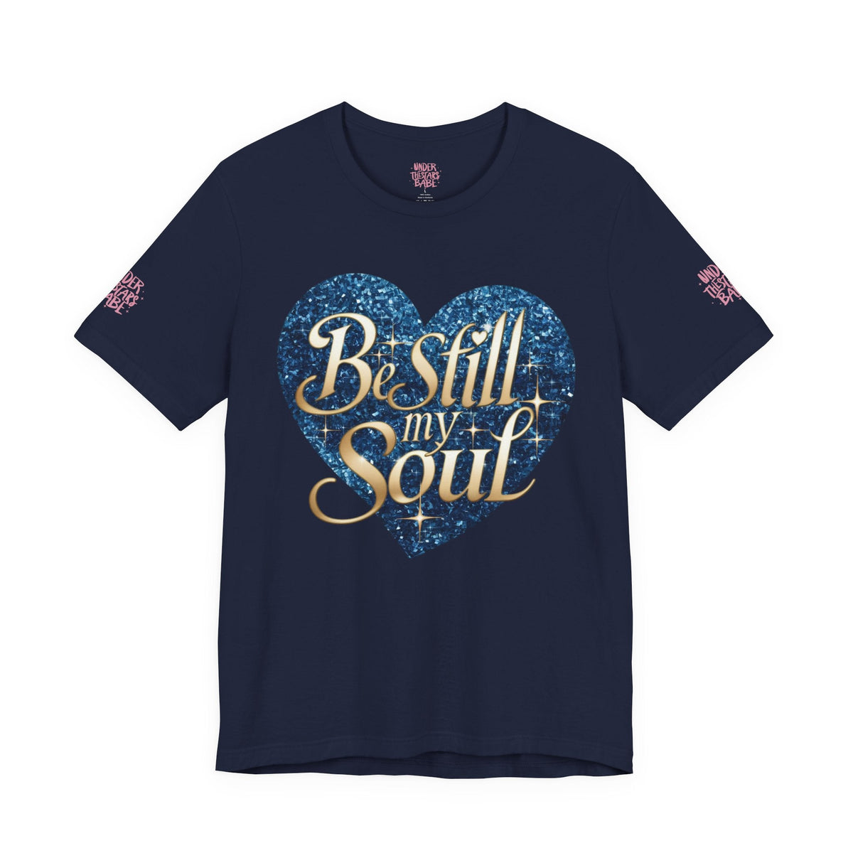 Be Still My Soul Inspirational Faith T-Shirt - underthestarsbabe.shop