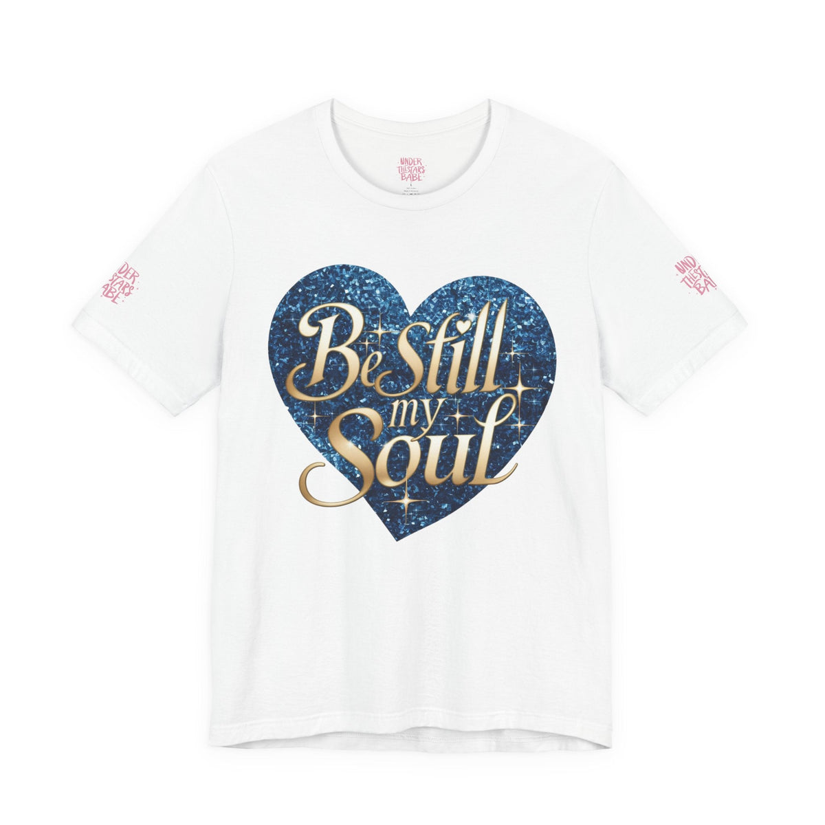 Be Still My Soul Inspirational Faith T-Shirt - underthestarsbabe.shop
