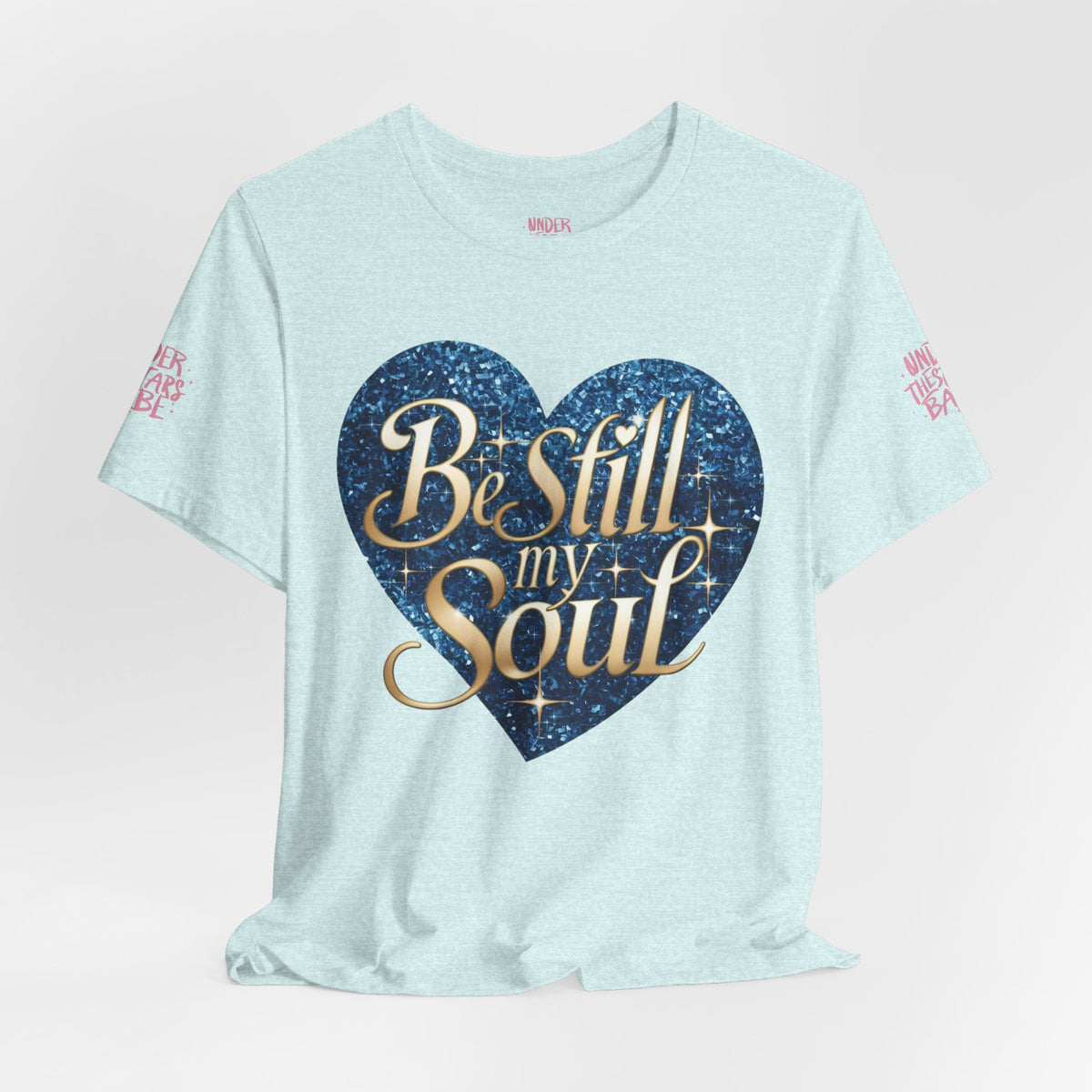 Be Still My Soul Inspirational Faith T-Shirt - underthestarsbabe.shop