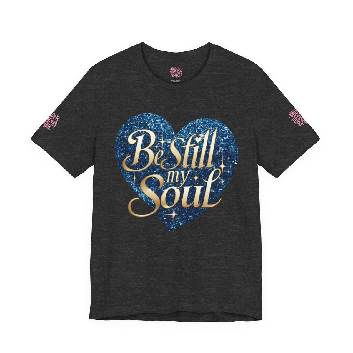 Be Still My Soul Inspirational Faith T-Shirt - underthestarsbabe.shop