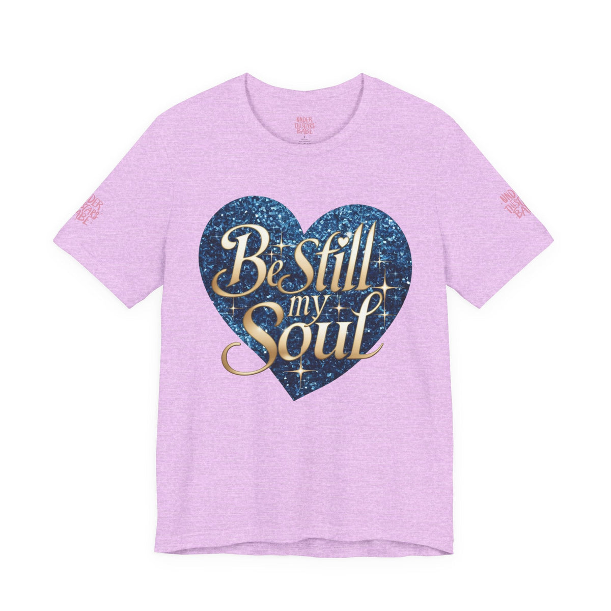Be Still My Soul Inspirational Faith T-Shirt - underthestarsbabe.shop