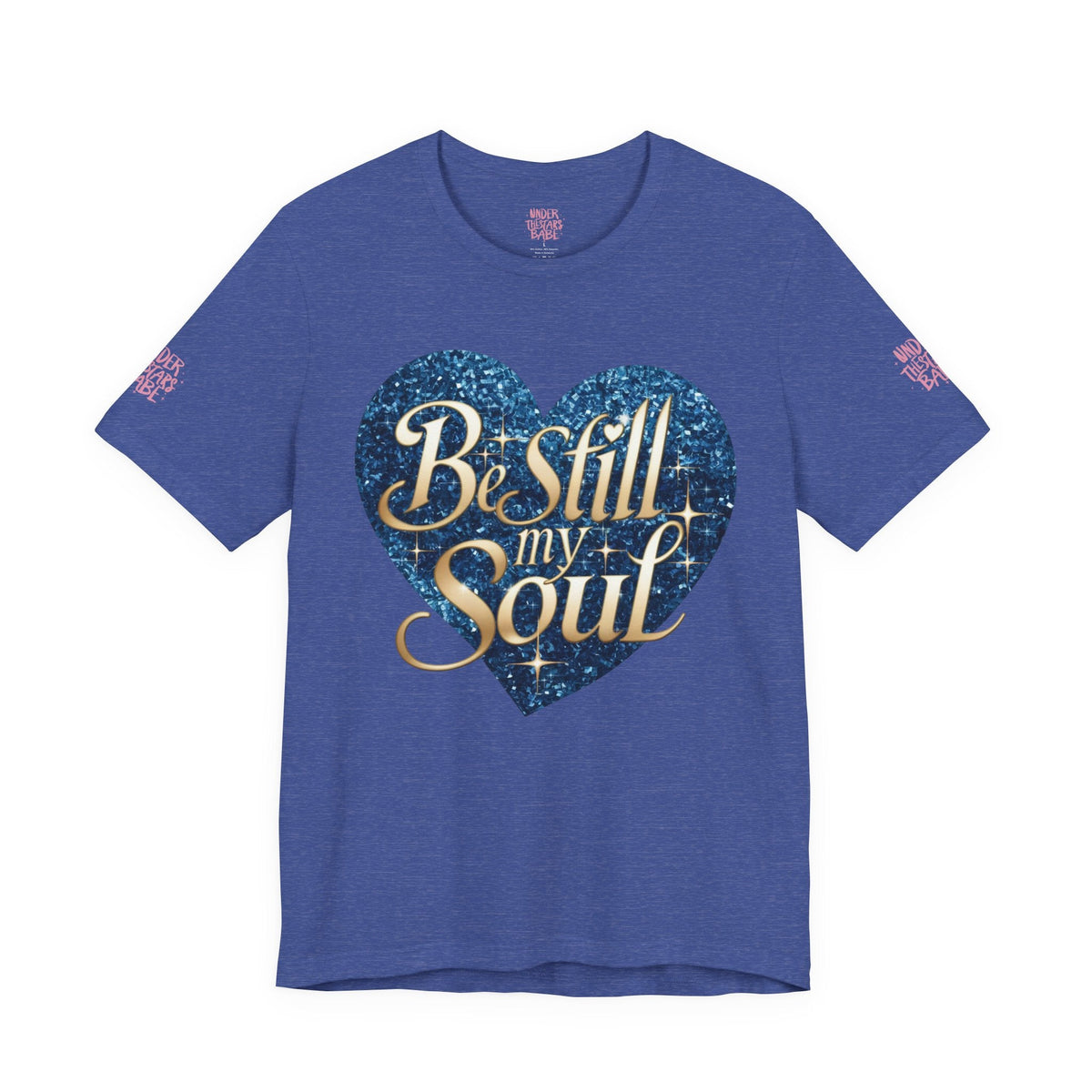 Be Still My Soul Inspirational Faith T-Shirt - underthestarsbabe.shop