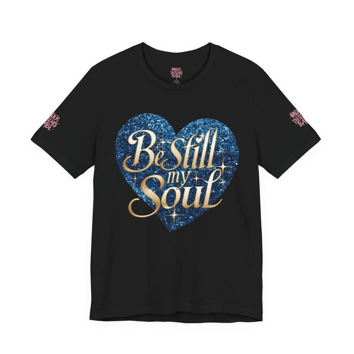 Be Still My Soul Inspirational Faith T-Shirt - underthestarsbabe.shop
