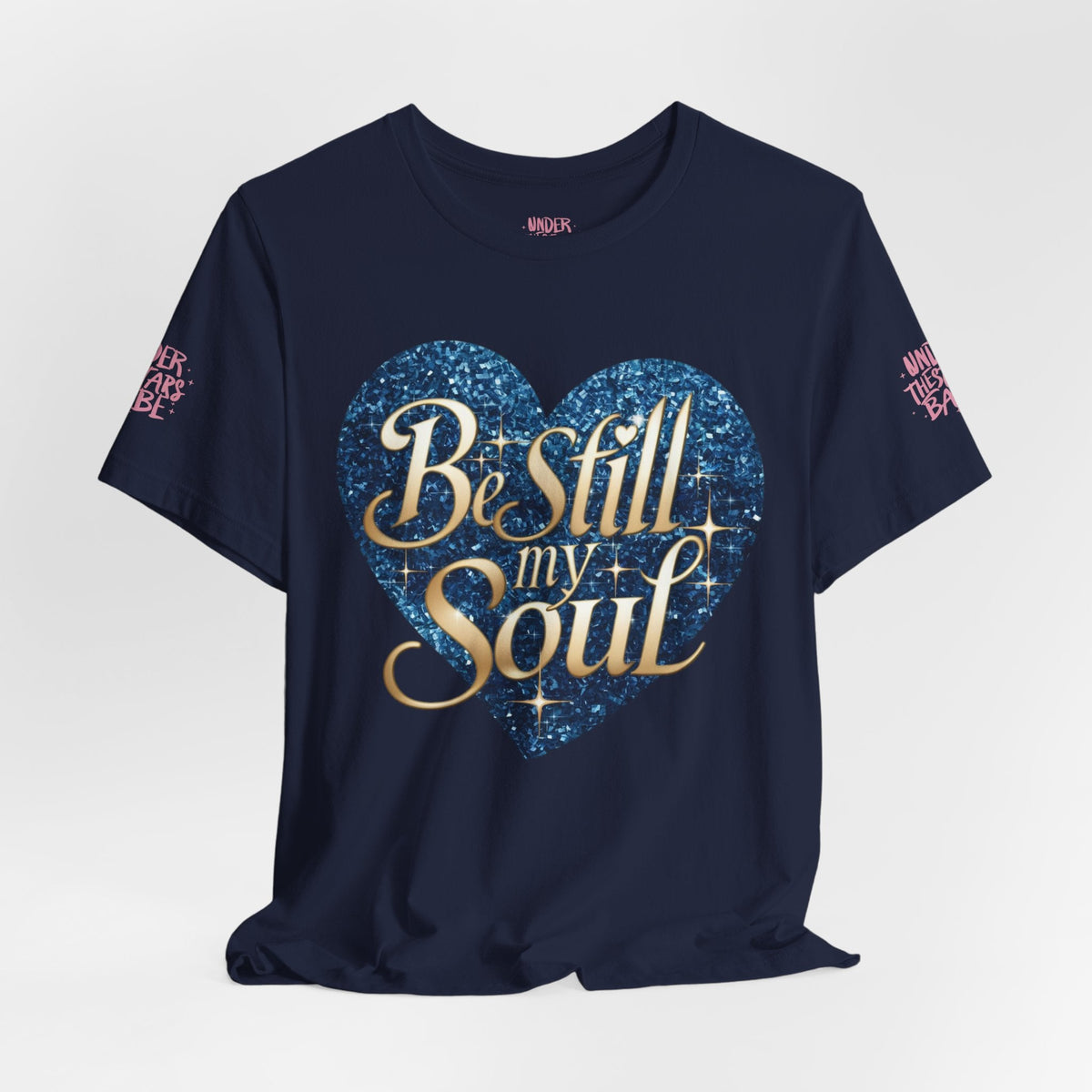 Be Still My Soul Inspirational Faith T-Shirt - underthestarsbabe.shop