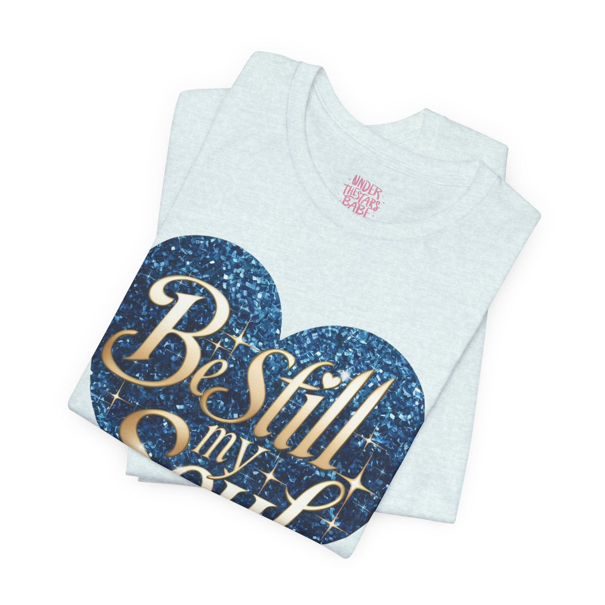 Be Still My Soul Inspirational Faith T-Shirt - underthestarsbabe.shop