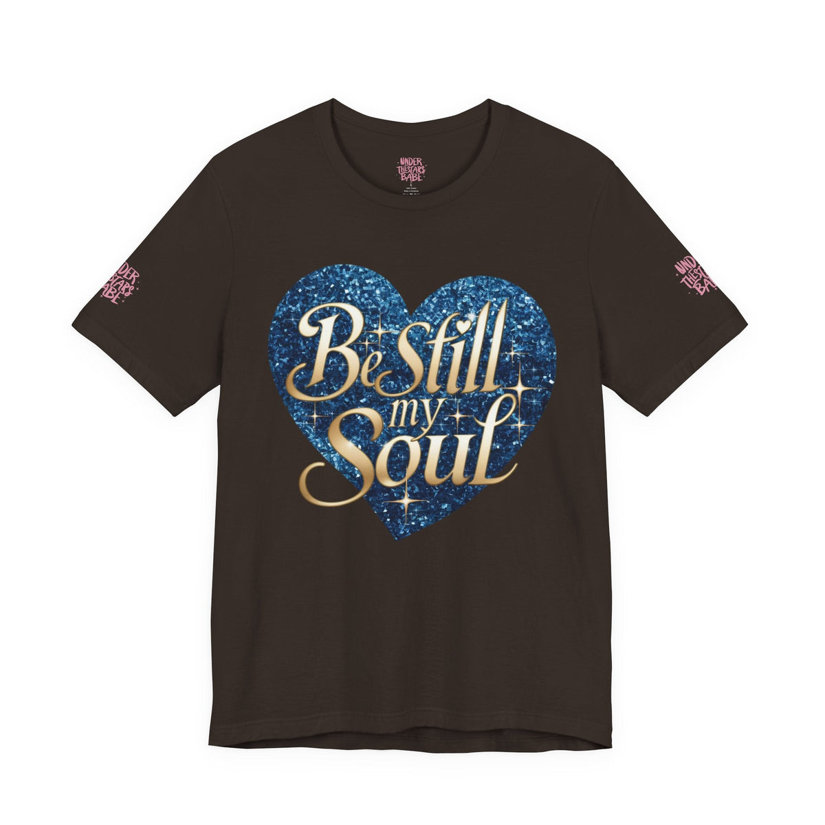 Be Still My Soul Inspirational Faith T-Shirt - underthestarsbabe.shop