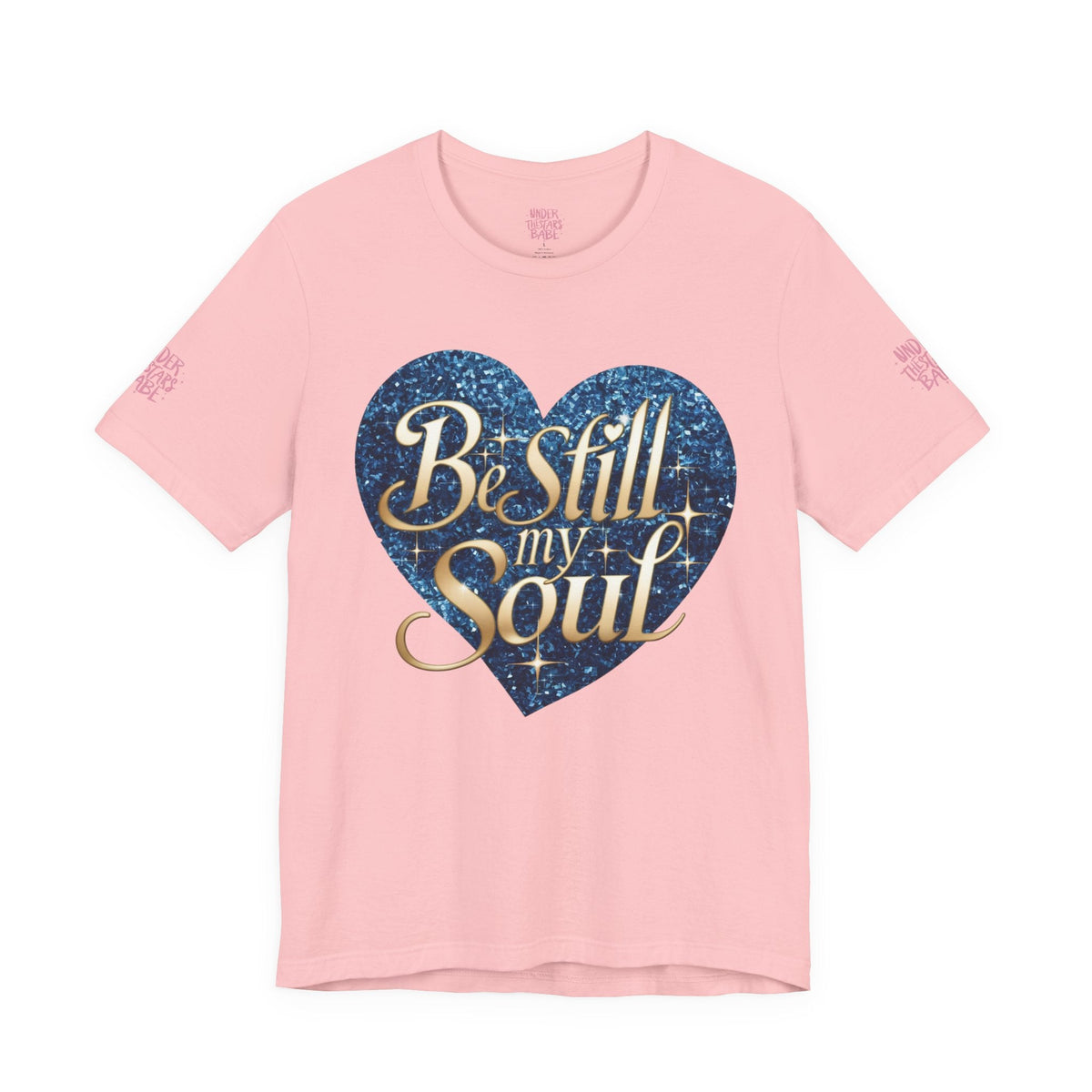 Be Still My Soul Inspirational Faith T-Shirt - underthestarsbabe.shop