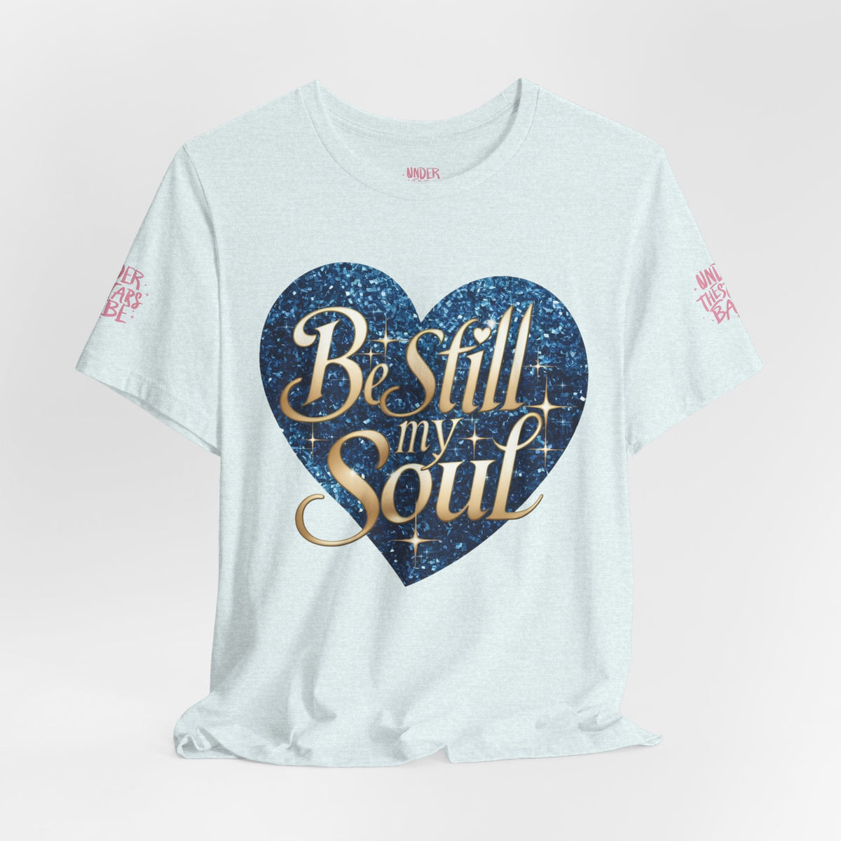 Be Still My Soul Inspirational Faith T-Shirt - underthestarsbabe.shop