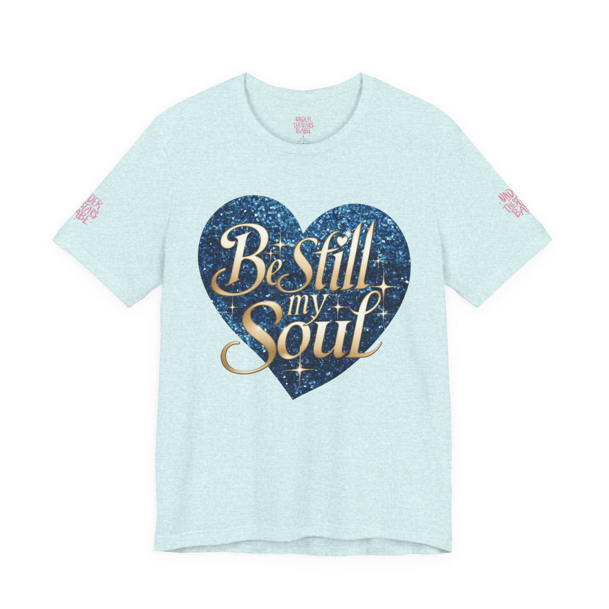 Be Still My Soul Inspirational Faith T-Shirt - underthestarsbabe.shop