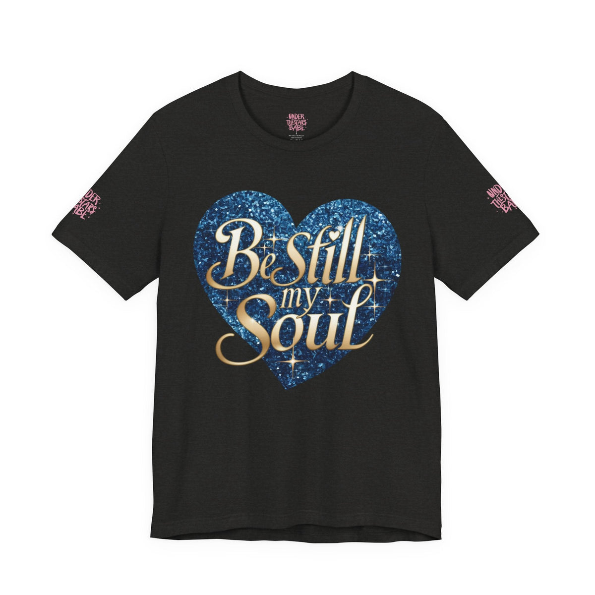 Be Still My Soul Inspirational Faith T-Shirt - underthestarsbabe.shop