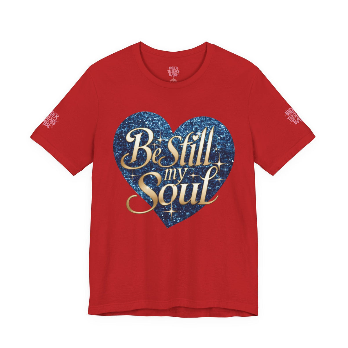 Be Still My Soul Inspirational Faith T-Shirt - underthestarsbabe.shop