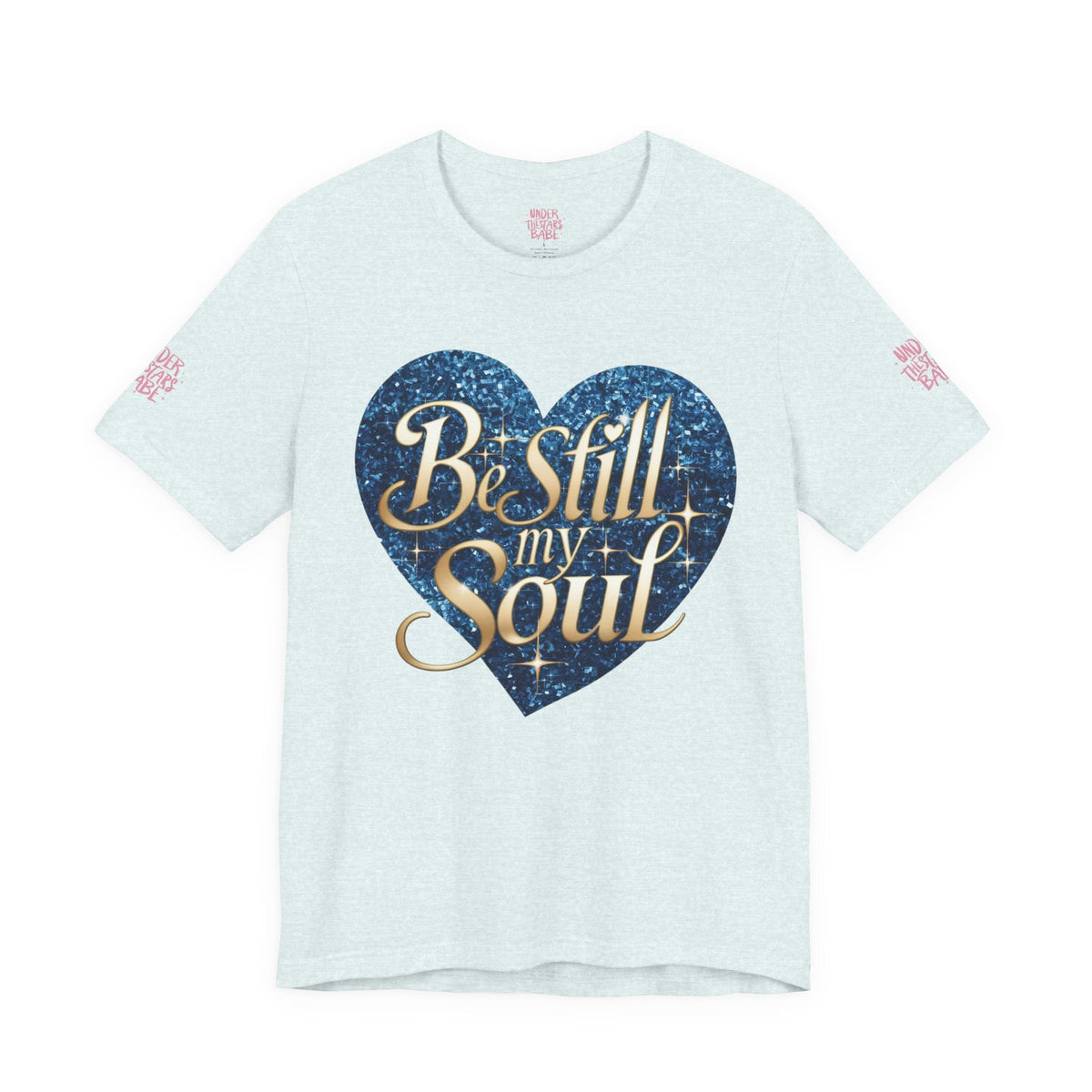 Be Still My Soul Inspirational Faith T-Shirt - underthestarsbabe.shop