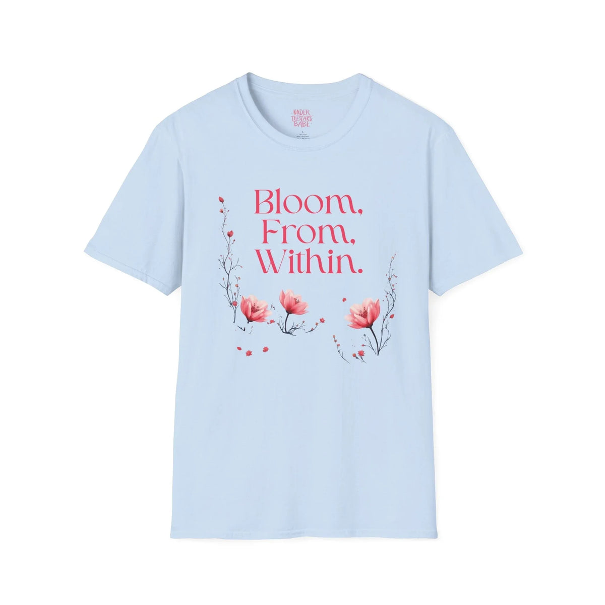 Bloom From Within Floral Inspirational T-Shirt - underthestarsbabe
