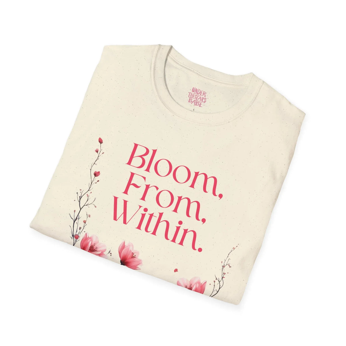 Bloom From Within Floral Inspirational T-Shirt - underthestarsbabe