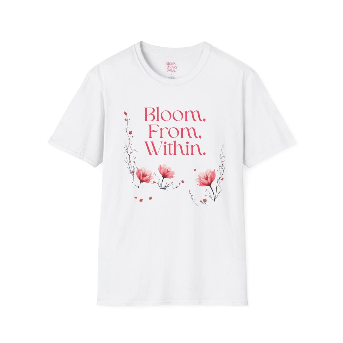 Bloom From Within Floral Inspirational T-Shirt - underthestarsbabe
