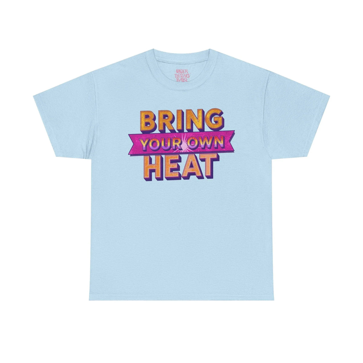 Bring Your Own Heat T-Shirt — Retro Bold Graphic Tee - underthestarsbabe