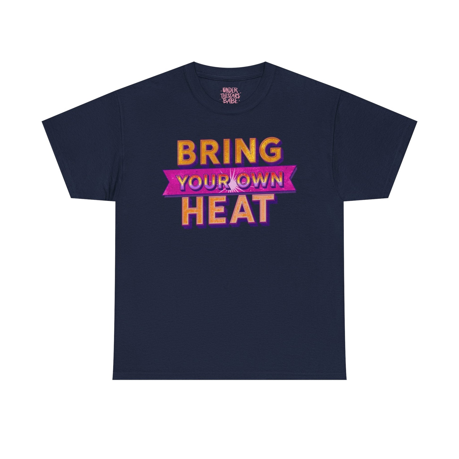 Bring Your Own Heat T-Shirt — Retro Bold Graphic Tee - underthestarsbabe
