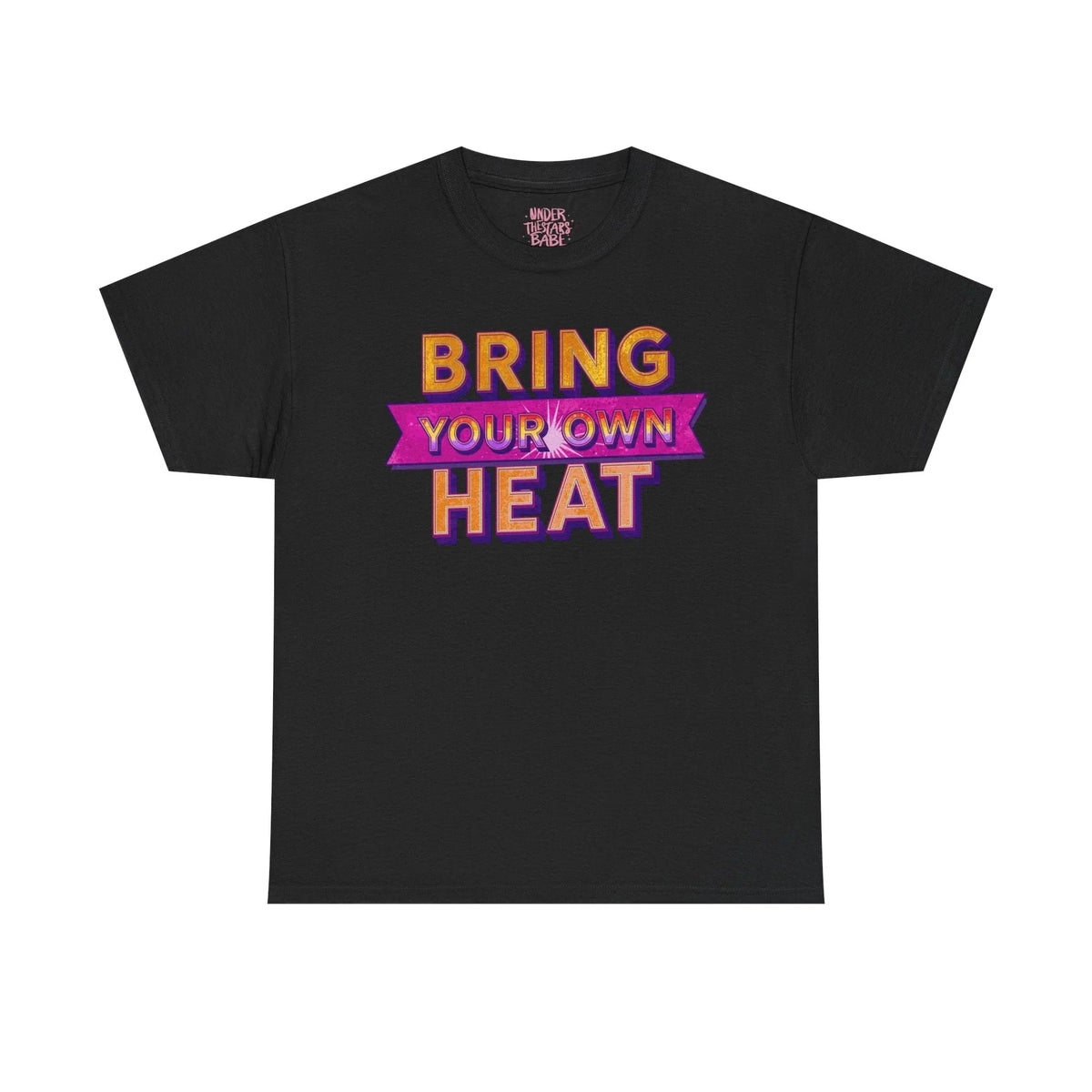 Bring Your Own Heat T-Shirt — Retro Bold Graphic Tee - underthestarsbabe