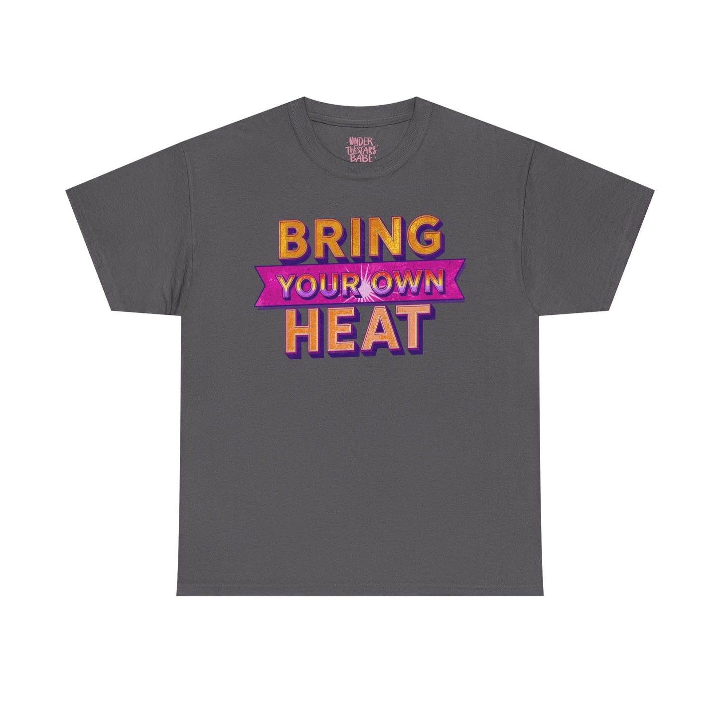 Bring Your Own Heat T-Shirt — Retro Bold Graphic Tee - underthestarsbabe