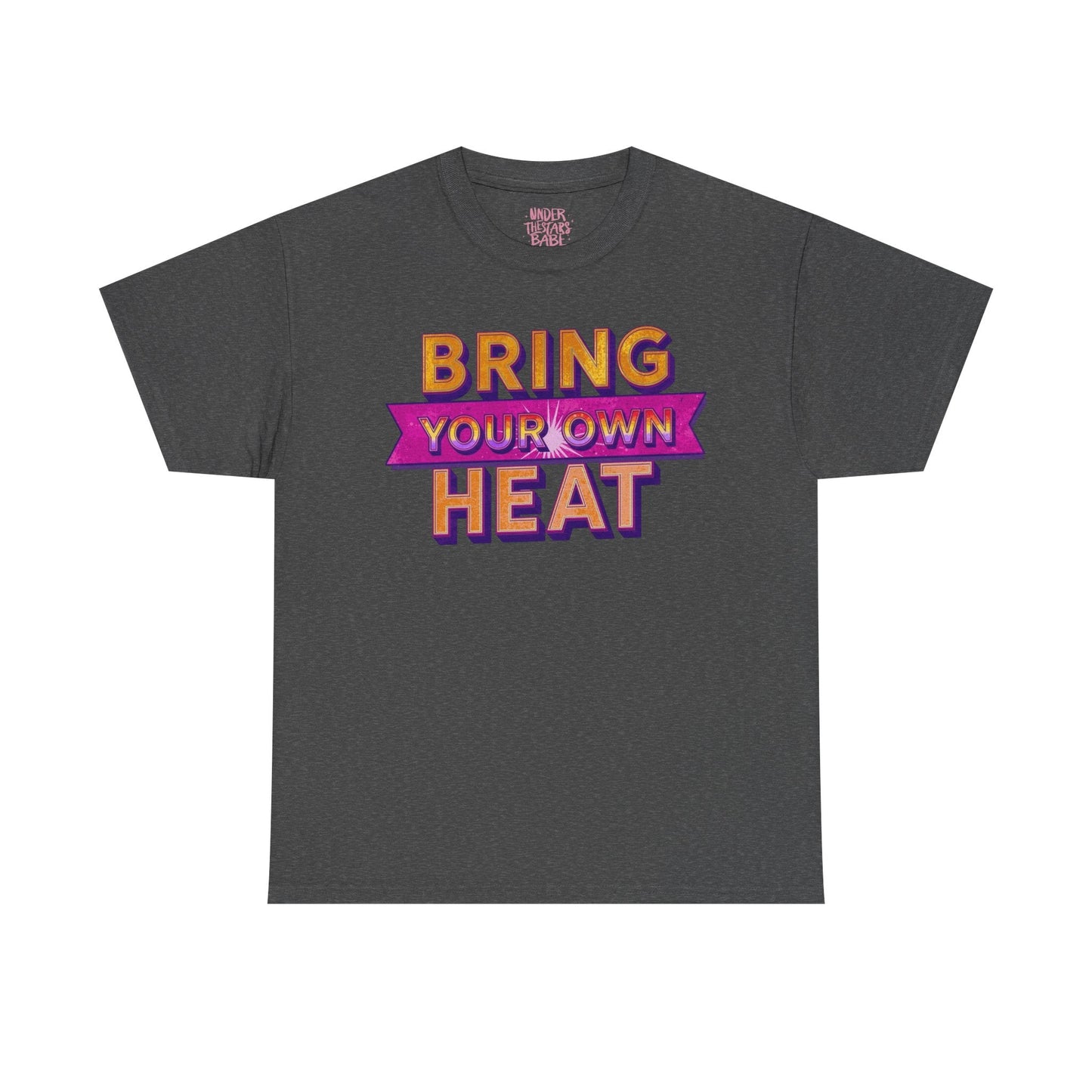 Bring Your Own Heat T-Shirt — Retro Bold Graphic Tee - underthestarsbabe