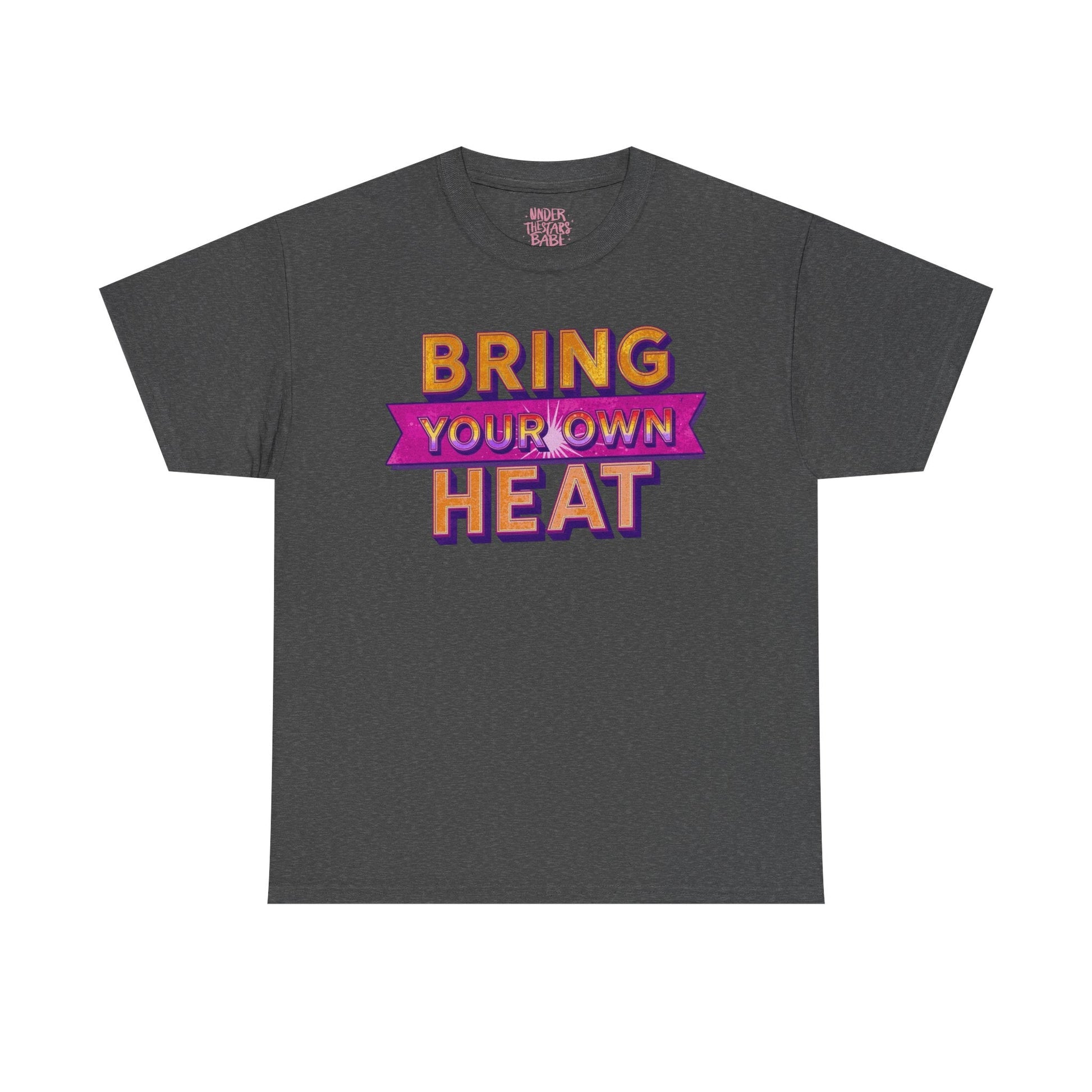 Bring Your Own Heat T-Shirt — Retro Bold Graphic Tee - underthestarsbabe