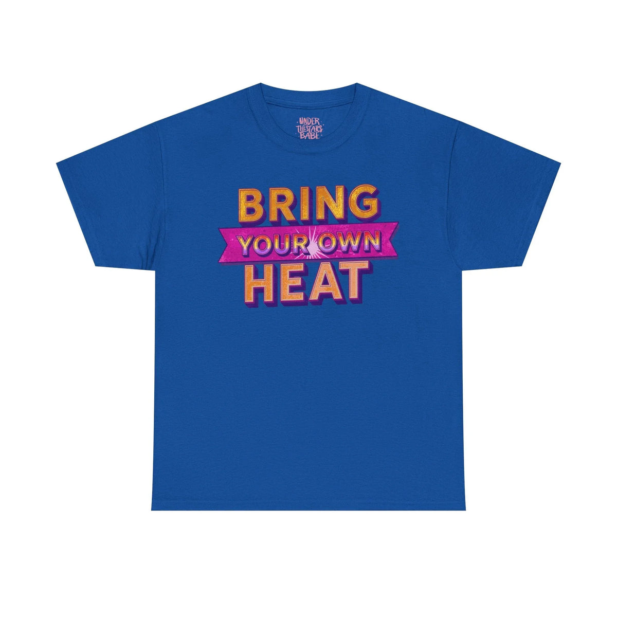 Bring Your Own Heat T-Shirt — Retro Bold Graphic Tee - underthestarsbabe