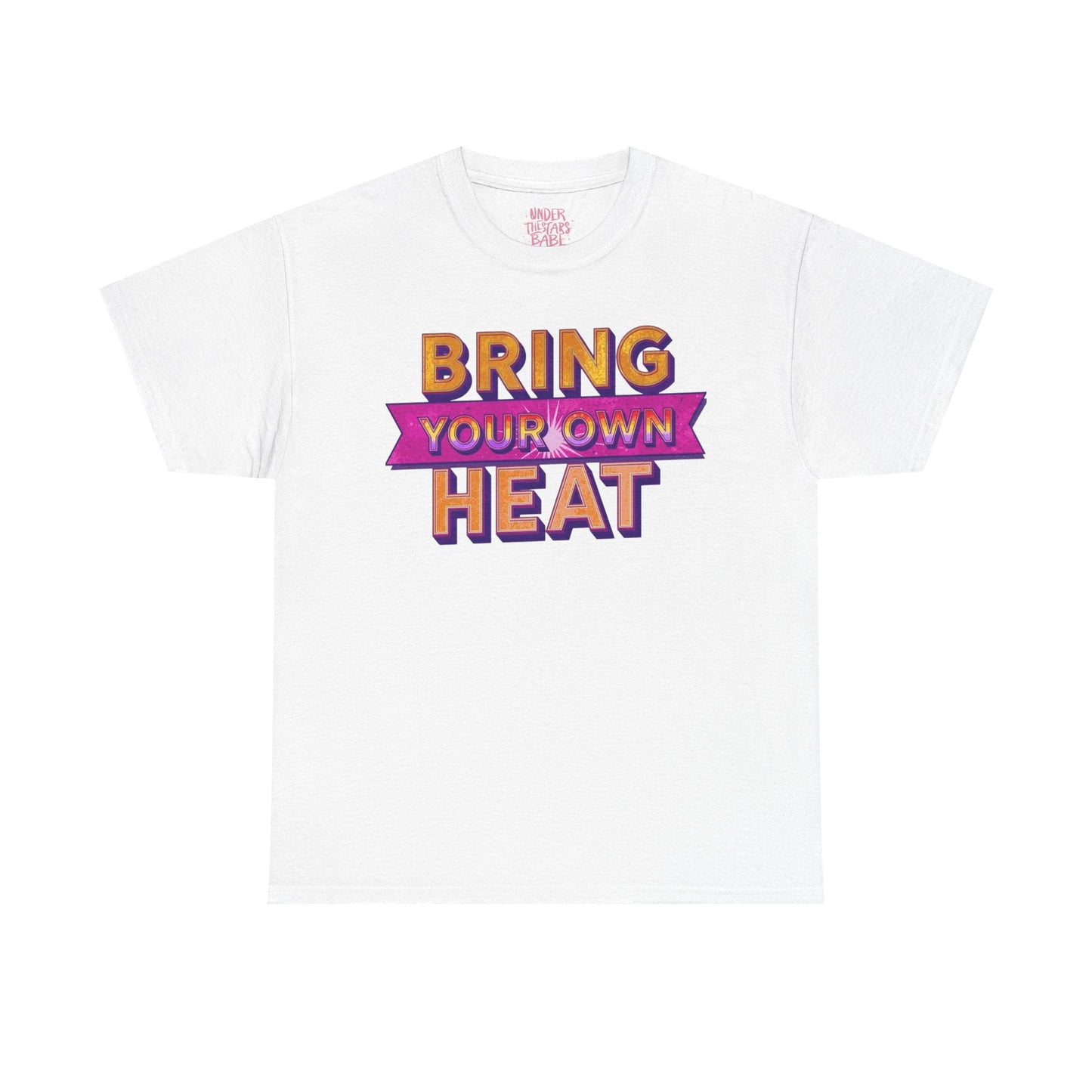 Bring Your Own Heat T-Shirt — Retro Bold Graphic Tee - underthestarsbabe