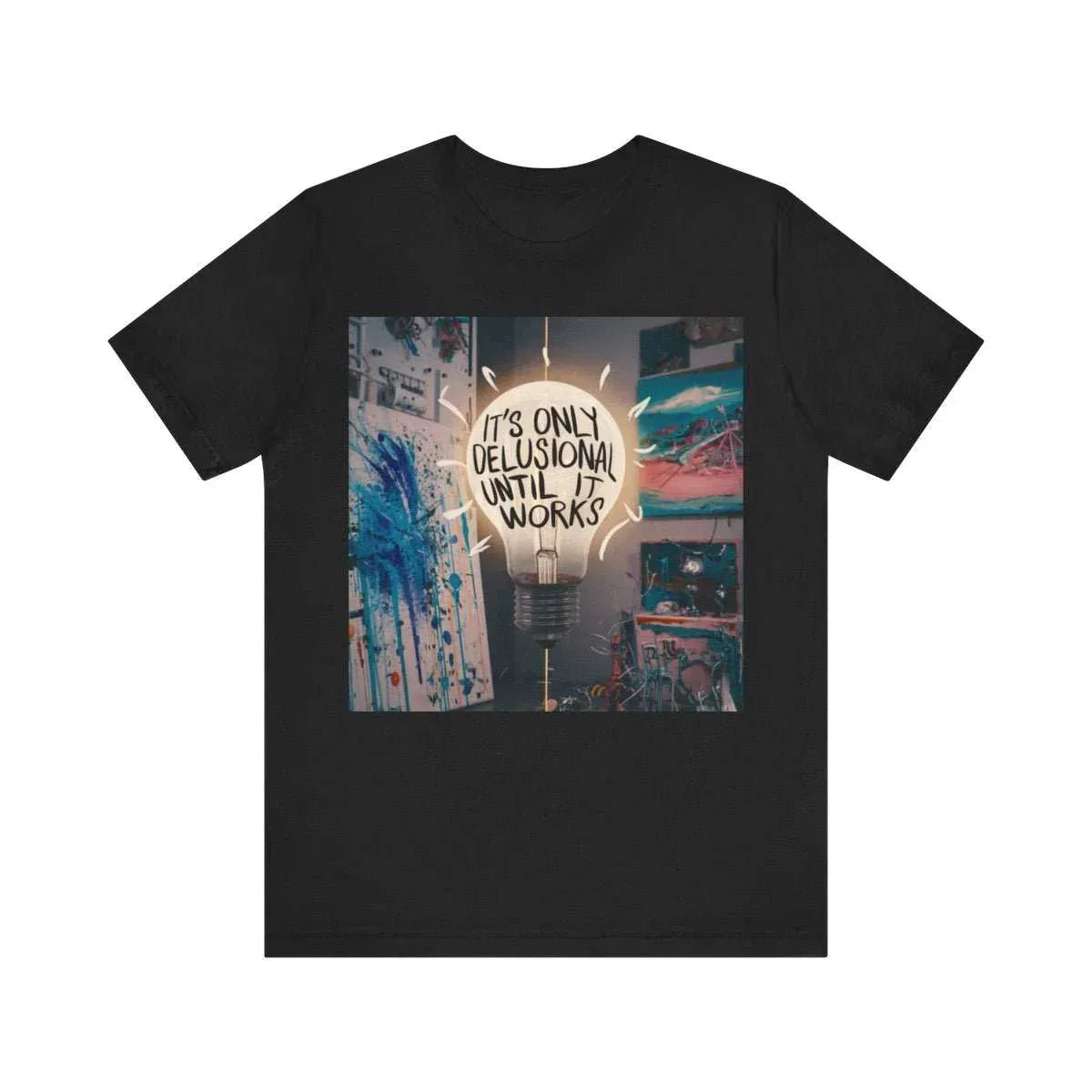 Black t-shirt with light bulb graphic and 'It's only delusional until it works' text