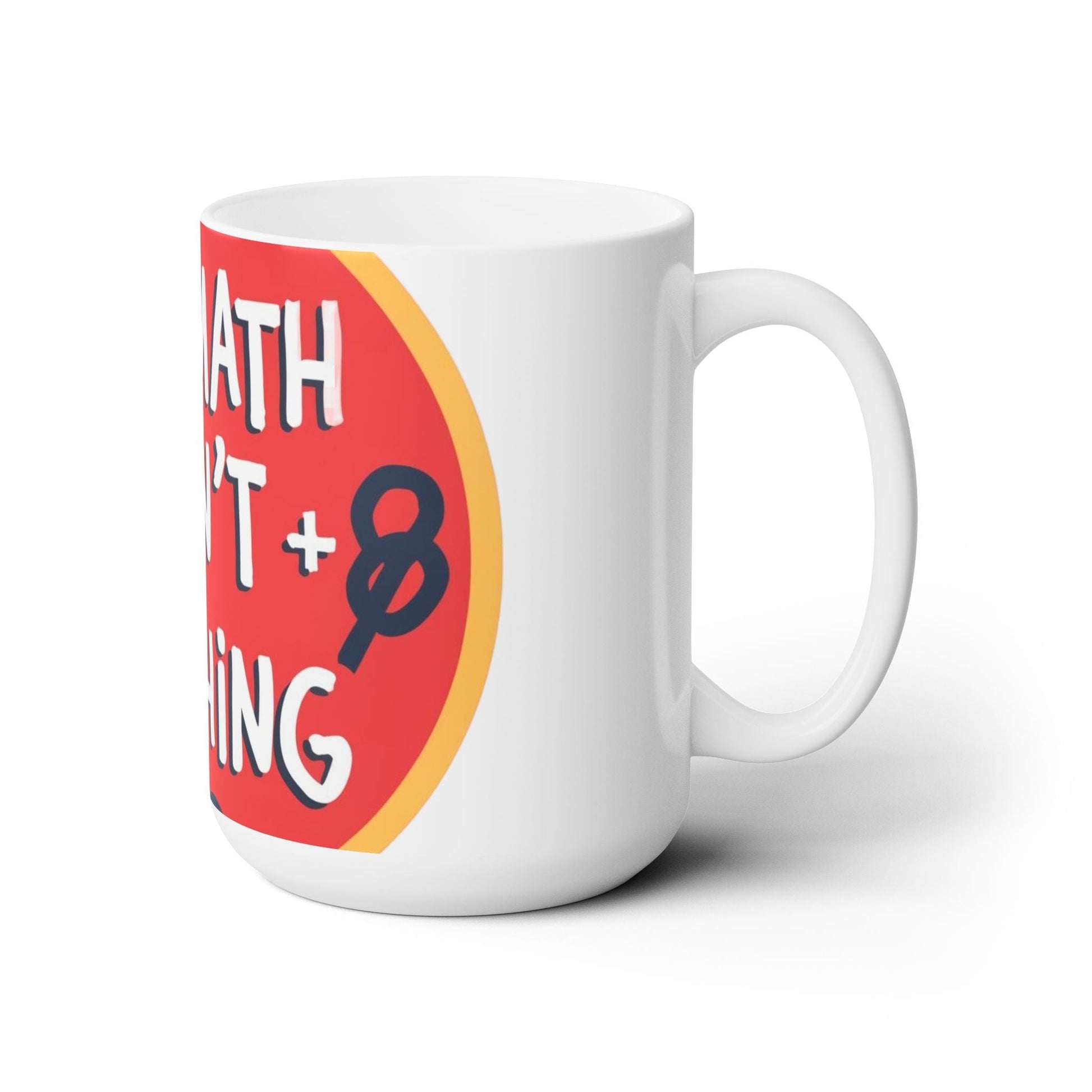 Mathing…. Ceramic Mug 15oz - underthestarsbabe